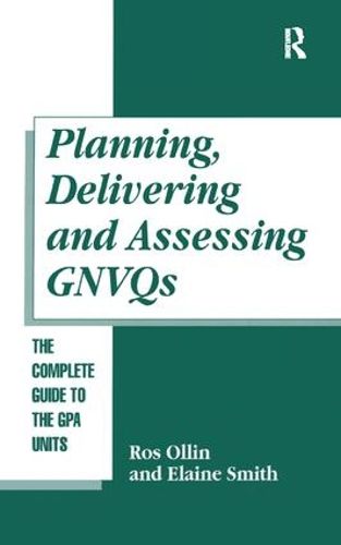 Cover image for Planning, Delivering and Assessing GNVQs: A Practical Guide to Achieving the  G  Units