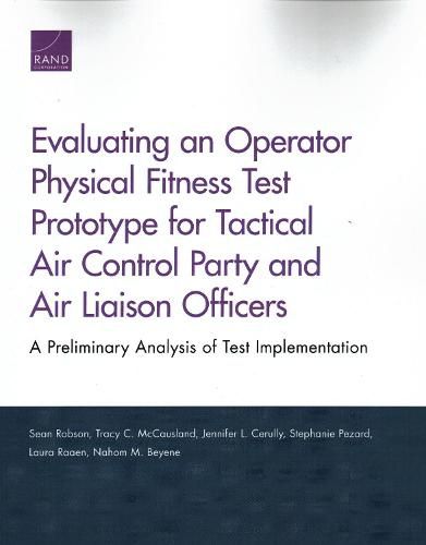 Evaluating an Operator Physical Fitness Test Prototype for Tactical Air Control Party and Air Liaison Officers: A Preliminary Analysis of Test Implementation