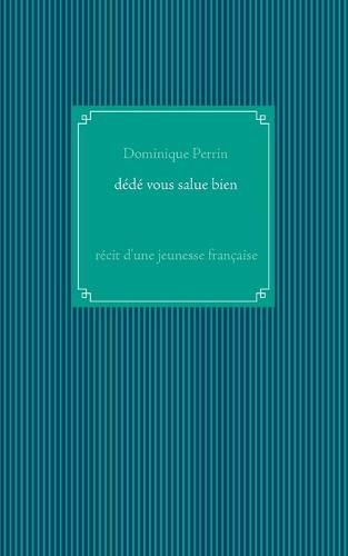 Dede vous salue bien !: Recit d'une jeunesse francaise