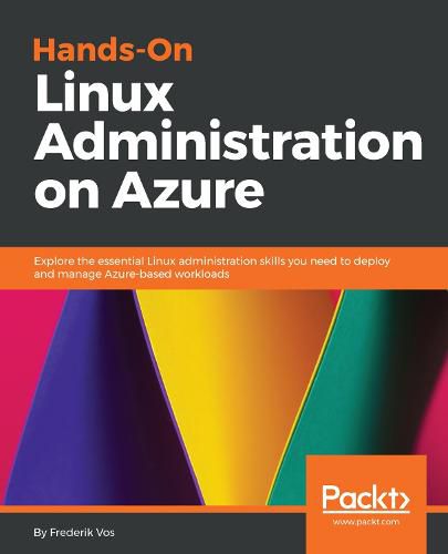 Cover image for Hands-On Linux Administration on Azure: Explore the essential Linux administration skills you need to deploy and manage Azure-based workloads