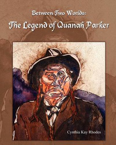 Between Two Worlds: The Legend of Quanah Parker