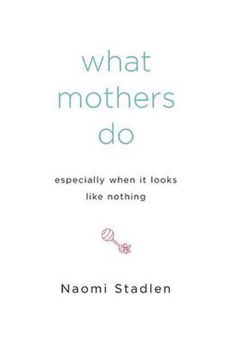 Cover image for What Mothers Do Especially When It Looks Like Nothing