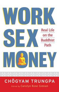 Cover image for Work, Sex, Money: Real Life on the Path of Mindfulness