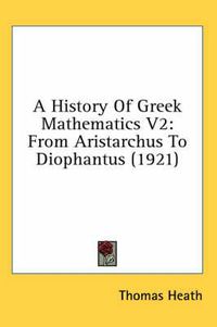 Cover image for A History of Greek Mathematics V2: From Aristarchus to Diophantus (1921)