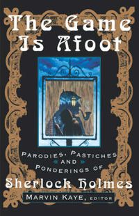 Cover image for The Game is Afoot: Parodies, Pastiches and Ponderings of Sherlock Holmes