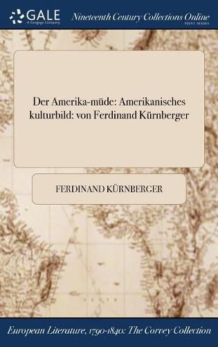 Cover image for Der Amerika-Mude: Amerikanisches Kulturbild: Von Ferdinand Kurnberger