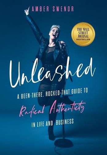 Cover image for Unleashed: A Been-There, Rocked-That Guide to Radical Authenticity in Life and Business