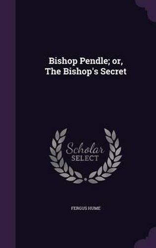 Cover image for Bishop Pendle; Or, the Bishop's Secret