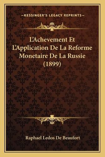 Cover image for L'Achevement Et L'Application de La Reforme Monetaire de La Russie (1899)