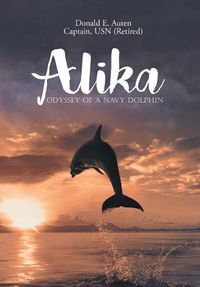 Cover image for Alika: Odyssey of a Navy Dolphin