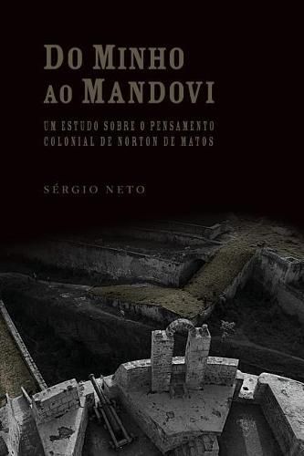 Cover image for Do Minho Ao Mandovi: Um Estudo Sobre O Pensamento Colonial de Norton de Matos