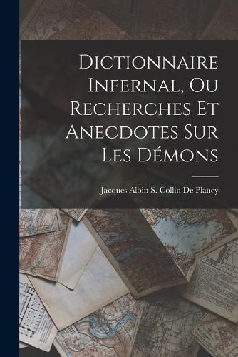 Cover image for Dictionnaire Infernal, Ou Recherches Et Anecdotes Sur Les Demons
