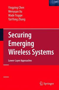 Cover image for Securing Emerging Wireless Systems: Lower-layer Approaches