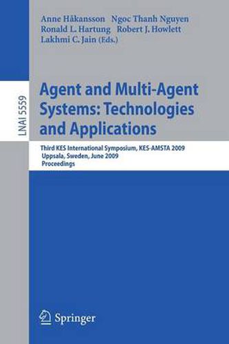 Agent and Multi-Agent Systems: Technologies and Applications: Third KES International Symposium, KES-AMSTA 2009, Uppsala, Sweden, June 3-5, 2009, Proceedings