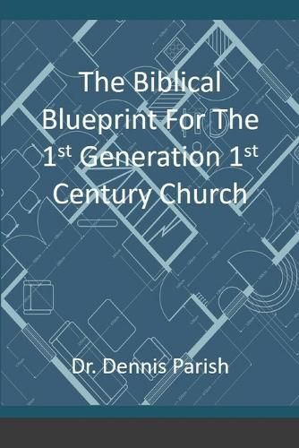 Cover image for The Biblical Blueprint For The 1st Generation 1st Century Church