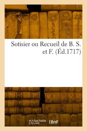 Cover image for Sotisier ou Recueil de B. S. et F.