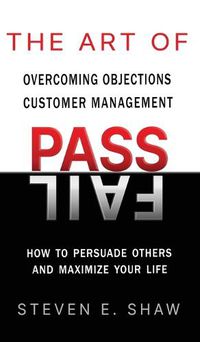 Cover image for The Art of PASS FAIL - Overcoming Objections and Customer Management