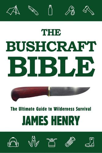 Cover image for The Bushcraft Bible: The Ultimate Guide to Wilderness Survival