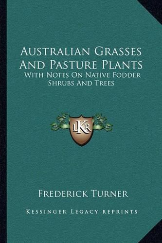 Australian Grasses and Pasture Plants: With Notes on Native Fodder Shrubs and Trees