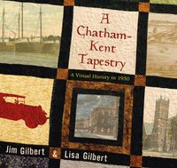 Cover image for A Chatham-Kent Tapestry: A Visual History to 1950