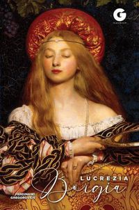 Cover image for Lucrezia Borgia: Daughter of Pope Alexander vi