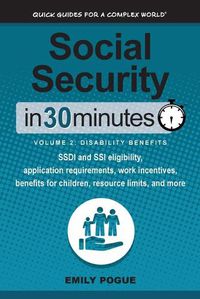 Cover image for Social Security In 30 Minutes, Volume 2: Disability Benefits: SSDI and SSI eligibility, application requirements, work incentives, benefits for children, resource limits, and more
