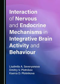 Cover image for Interaction of Nervous and Endocrine Mechanisms in Integrative Brain Activity and Behaviour