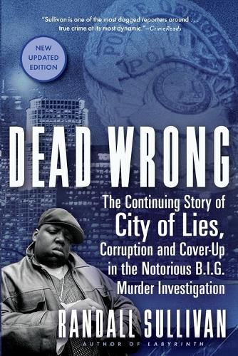 Cover image for Dead Wrong: The Continuing Story of City of Lies, Corruption and Cover-Up in the Notorious Big Murder Investigation