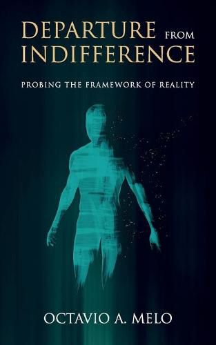 Cover image for Departure From Indifference: Probing the Framework of Reality