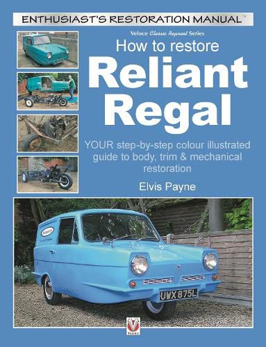 Cover image for Reliant Regal, How to Restore: YOUR step-by-step colour illustrated guide to body, trim & mechanical restoration