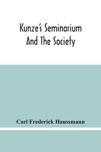 Cover image for Kunze'S Seminarium And The Society For The Propagation Of Christianity And Useful Knowledge Among The Germans In America