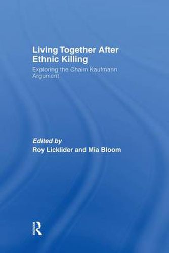 Cover image for Living Together After Ethnic Killing: Exploring the Chaim Kaufman Argument