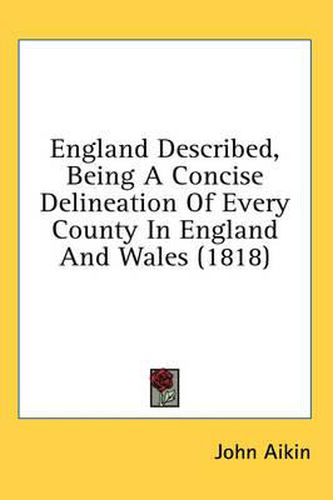 Cover image for England Described, Being a Concise Delineation of Every County in England and Wales (1818)