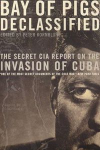 Cover image for Bay of Pigs Declassified: The Secret CIA Report on the Invasion of Cuba