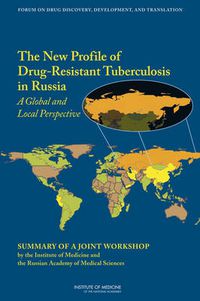 Cover image for The New Profile of Drug-Resistant Tuberculosis in Russia: A Global and Local Perspective: Summary of a Joint Workshop