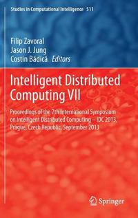 Cover image for Intelligent Distributed Computing VII: Proceedings of the 7th International Symposium on Intelligent Distributed Computing - IDC 2013, Prague, Czech Republic, September 2013