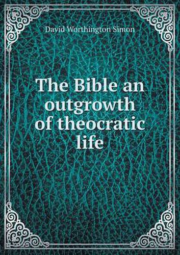 Cover image for The Bible an outgrowth of theocratic life