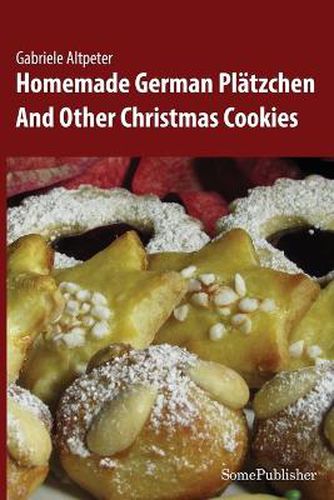 Cover image for Homemade German Platzchen: And Other Christmas Cookies