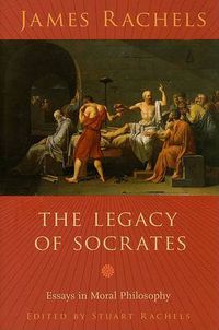 Cover image for The Legacy of Socrates: Essays in Moral Philosophy