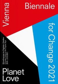 Cover image for BIENNALE FOR CHANGE 2021: PLANET  LOVE.: Climate Care in the Digital Age