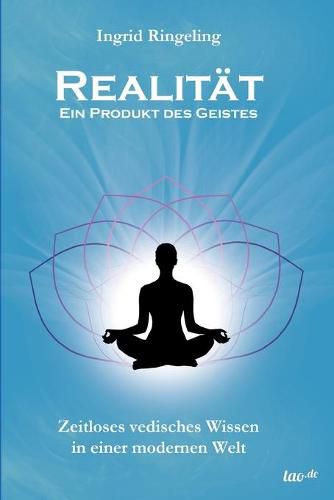 Cover image for Realitat - Ein Produkt des Geistes: Zeitloses vedisches Wissen in einer modernen Welt