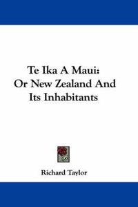 Cover image for Te Ika a Maui: Or New Zealand and Its Inhabitants