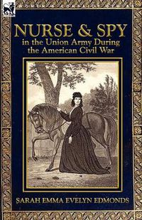 Cover image for Nurse and Spy in the Union Army During the American Civil War