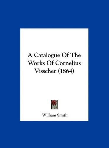 A Catalogue of the Works of Cornelius Visscher (1864)