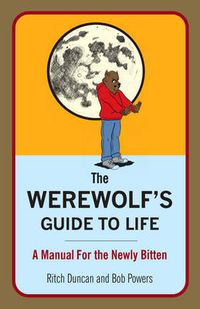 Cover image for The Werewolf's Guide to Life: A Manual for the Newly Bitten