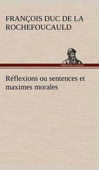 Cover image for Reflexions ou sentences et maximes morales