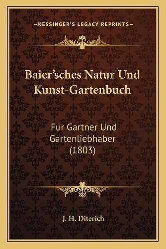 Cover image for Baier'sches Natur Und Kunst-Gartenbuch: Fur Gartner Und Gartenliebhaber (1803)