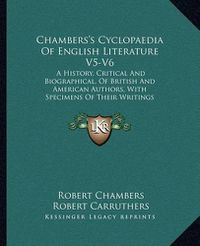 Cover image for Chambers's Cyclopaedia of English Literature V5-V6: A History, Critical and Biographical, of British and American Authors, with Specimens of Their Writings (1880)