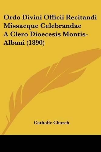 Cover image for Ordo Divini Officii Recitandi Missaeque Celebrandae a Clero Dioecesis Montis-Albani (1890)