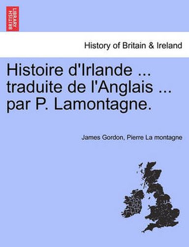 Cover image for Histoire D'Irlande ... Traduite de L'Anglais ... Par P. Lamontagne.